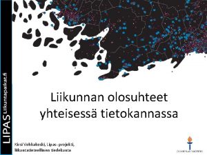 Liikunnan olosuhteet yhteisess tietokannassa Kirsi Vehkakoski Lipas projekti