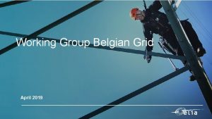 Working Group Belgian Grid April 2019 Substantial Modernization