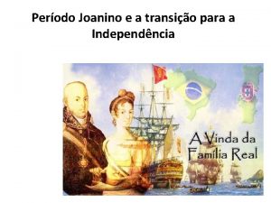 Perodo Joanino e a transio para a Independncia