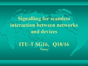 Signalling for seamless interaction between networks and devices