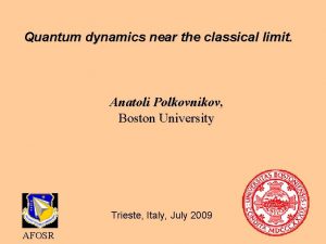 Quantum dynamics near the classical limit Anatoli Polkovnikov