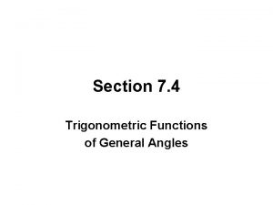 Section 7 4 Trigonometric Functions of General Angles