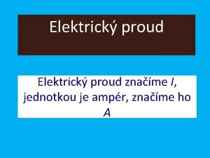 Elektrick proud zname I jednotkou je ampr zname