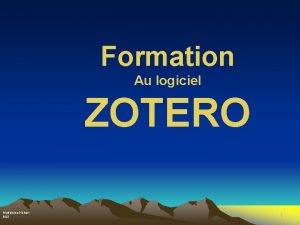 Formation Au logiciel ZOTERO Madeleine Hbert MSI 1