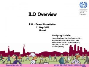 ILO Overview ILO Brunei Consultation 11 May 2011