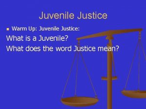 Juvenile Justice n Warm Up Juvenile Justice What