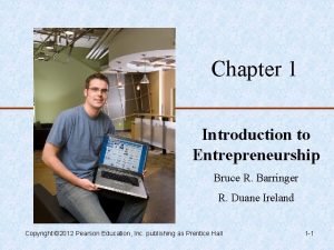 Chapter 1 Introduction to Entrepreneurship Bruce R Barringer