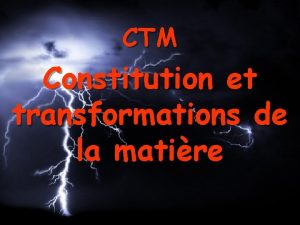 CTM Constitution et transformations de la matire CTM