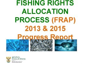 FISHING RIGHTS ALLOCATION PROCESS FRAP 2013 2015 Progress