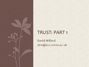 TRUST PART 1 David Millard demecs soton ac