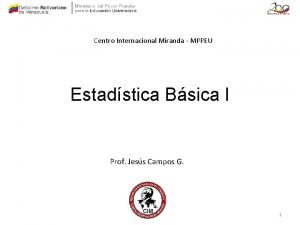 Centro Internacional Miranda MPPEU Estadstica Bsica I Prof