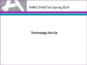 PARCC Field Test Spring 2014 Technology Set Up