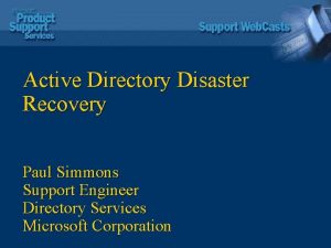 Active Directory Disaster Recovery Paul Simmons Support Engineer