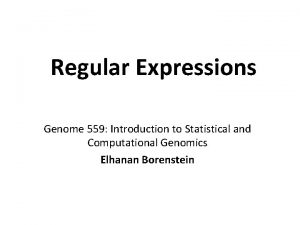 Regular Expressions Genome 559 Introduction to Statistical and