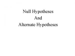 Null Hypotheses And Alternate Hypotheses Hypothesis Testing Hypotheses