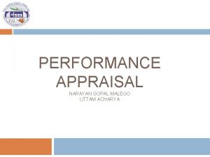 PERFORMANCE APPRAISAL NARAYAN GOPAL MALEGO UTTAM ACHARYA Objectives