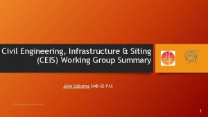 Civil Engineering Infrastructure Siting CEIS Working Group Summary