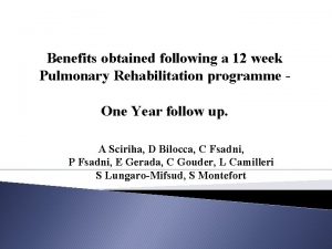 Benefits obtained following a 12 week Pulmonary Rehabilitation