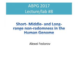 ABPG 2017 Lecturelab 8 Alexei Fedorov Genomic midrange