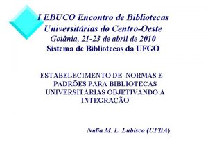 I EBUCO Encontro de Bibliotecas Universitrias do CentroOeste