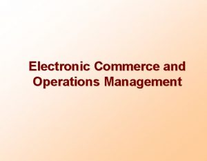 Electronic Commerce and Operations Management ECommerce The use