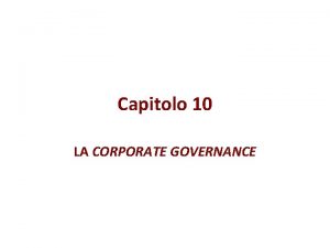 Capitolo 10 LA CORPORATE GOVERNANCE Da cosa dipende