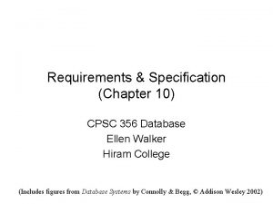 Requirements Specification Chapter 10 CPSC 356 Database Ellen