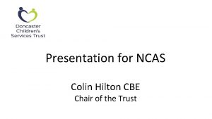 Presentation for NCAS Colin Hilton CBE Chair of