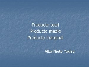 Producto total Producto medio Producto marginal Alba Nieto