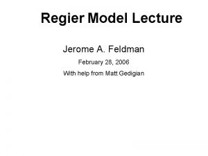 Regier Model Lecture Jerome A Feldman February 28