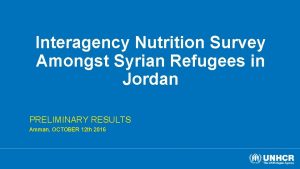 Interagency Nutrition Survey Amongst Syrian Refugees in Jordan
