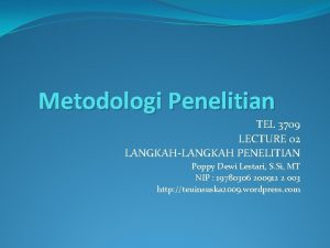 Metodologi Penelitian TEL 3709 LECTURE 02 LANGKAHLANGKAH PENELITIAN