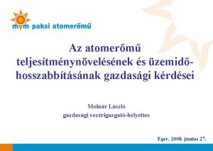 Az atomerm teljestmnynvelsnek s zemidhosszabbtsnak gazdasgi krdsei Molnr