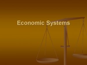 Economic Systems What is Economics n Economics studies