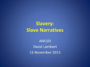 Slavery Slave Narratives AM 103 David Lambert 16
