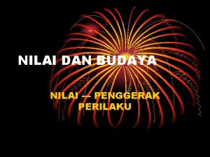 NILAI DAN BUDAYA NILAI PENGGERAK PERILAKU VALUES CULTURE