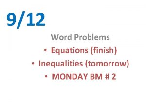 912 Word Problems Equations finish Inequalities tomorrow MONDAY