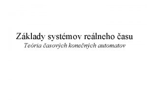 Zklady systmov relneho asu Teria asovch konench automatov