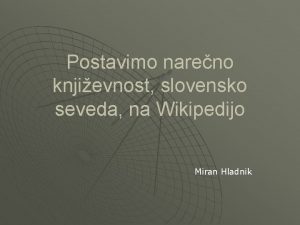 Postavimo nareno knjievnost slovensko seveda na Wikipedijo Miran