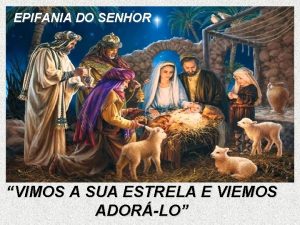 EPIFANIA DO SENHOR VIMOS A SUA ESTRELA E