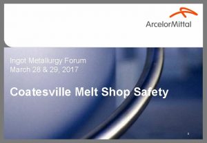 Ingot Metallurgy Forum March 28 29 2017 Coatesville