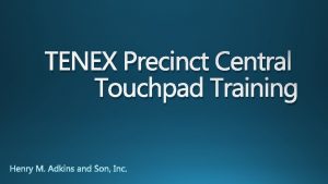 TENEX Precinct Central Touchpad Training Touchpad setup Open