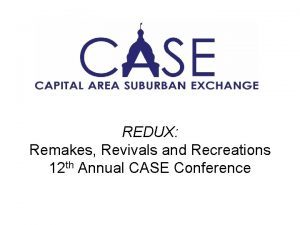 REDUX Remakes Revivals and Recreations 12 th Annual