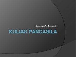 Bambang Tri Purwanto KULIAH PANCASILA Masyarakat Indonesia dalam
