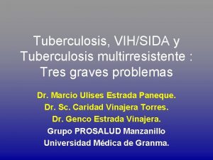 Tuberculosis VIHSIDA y Tuberculosis multirresistente Tres graves problemas