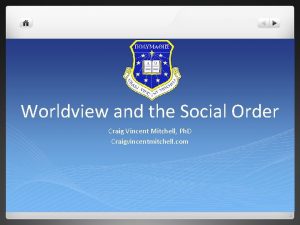 Worldview and the Social Order Craig Vincent Mitchell