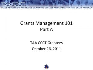 Grants Management 101 Part A TAA CCCT Grantees