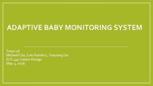 ADAPTIVE BABY MONITORING SYSTEM Team 56 Michael Qiu