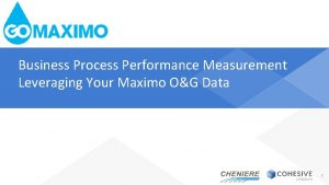 Business Process Performance Measurement Leveraging Your Maximo OG