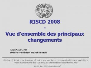 RISCD 2008 Vue densemble des principaux changements Alain